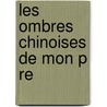 Les Ombres Chinoises De Mon P Re by Paul Eudel
