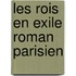 Les Rois En Exile Roman Parisien