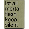 Let All Mortal Flesh Keep Silent door John D. Baldwin