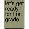 Let's Get Ready for First Grade! door Stacey Kannenberg