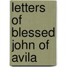 Letters Of Blessed John Of Avila door Saint John of Avila