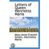 Letters Of Queen Henrietta Maria by Mary Anne Everett Green
