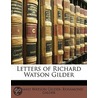 Letters Of Richard Watson Gilder by Rosamond Gilder