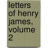Letters of Henry James, Volume 2 door James Henry James