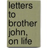 Letters to Brother John, on Life by Edward Johnson
