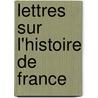 Lettres Sur L'Histoire de France door Onbekend