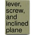 Lever, Screw, and Inclined Plane