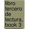 Libro Tercero de Lectura, Book 3 door Anonymous Anonymous
