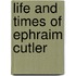 Life And Times Of Ephraim Cutler