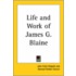 Life And Work Of James G. Blaine