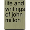 Life And Writings Of John Milton by Dr Richard Garnett