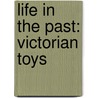 Life In The Past: Victorian Toys door Mandy Ross