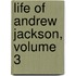Life Of Andrew Jackson, Volume 3