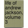 Life Of Andrew Jackson, Volume 3 by James Parton