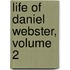 Life Of Daniel Webster, Volume 2