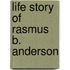 Life Story Of Rasmus B. Anderson