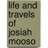 Life and Travels of Josiah Mooso by Josiah Mooso