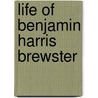 Life of Benjamin Harris Brewster door Eugene Coleman Savidge