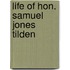 Life of Hon. Samuel Jones Tilden