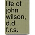 Life of John Wilson, D.D. F.R.S.