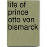 Life of Prince Otto Von Bismarck by Frank Preston Stearns