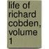 Life of Richard Cobden, Volume 1