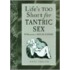 Life's Too Short For Tantric Sex