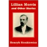 Lillian Morris And Other Stories by Henryk Sienkiewicz