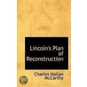 Lincoln's Plan Of Reconstruction door Charles Hallan McCarthy