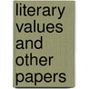 Literary Values And Other Papers door John Burroughs