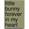 Little Bunny Forever In My Heart door N.G. Parker