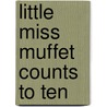 Little Miss Muffet Counts to Ten door Emma Chichester-Clark
