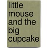 Little Mouse And The Big Cupcake by Thomas Taylor