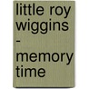 Little Roy Wiggins - Memory Time by DeWitt Scott