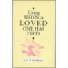 Living When A Loved One Has Died door Earl A. Grollman
