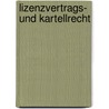 Lizenzvertrags- und Kartellrecht door Martin Köhler