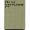 Lolie Pop Familienkalender  2011 door Onbekend