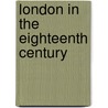 London In The Eighteenth Century door Walter Besant