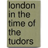 London In The Time Of The Tudors door Onbekend