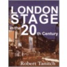 London Stage in the 20th Century door Robert Tanitch