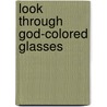 Look Through God-Colored Glasses door John Ortberg