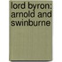 Lord Byron: Arnold And Swinburne