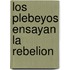 Los Plebeyos Ensayan La Rebelion