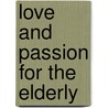 Love And Passion For The Elderly door Richard Hession