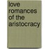Love Romances Of The Aristocracy
