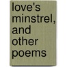 Love's Minstrel, And Other Poems door Hc Daniel
