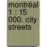 Montréal 1 : 15 000. City Streets