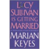 Lucy Sullivan Is Getting Married door Marian Keyes