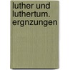 Luther Und Luthertum. Ergnzungen door Heinrich Denifle
