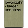 Löwenzahn - Flieger und Flitzer by Sandra Noa